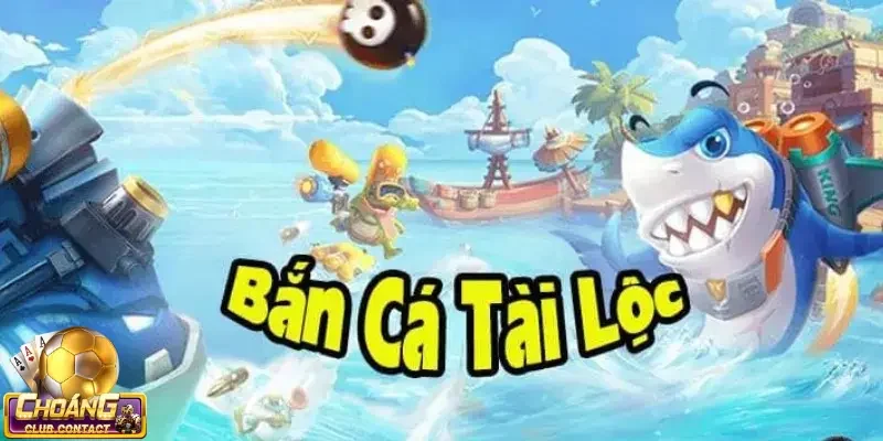 Bắn cá tài lộc - Nơi thỏa sức giải trí với phần thưởng lớn 7 ban ca tai loc