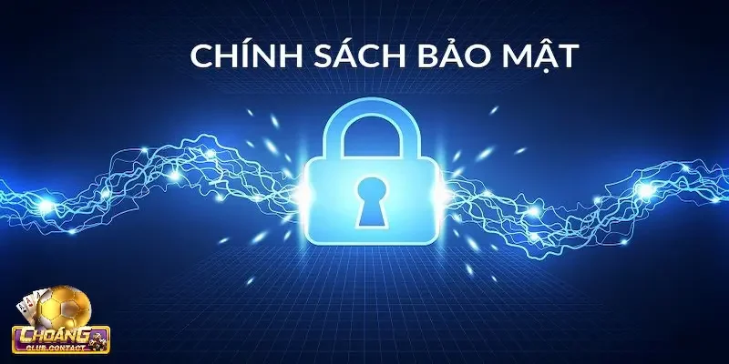 Chính Sách Bảo Mật 1 Tổng hợp về chính sách bảo mật tại ChoangClub